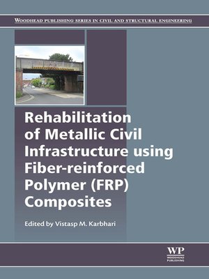 cover image of Rehabilitation of Metallic Civil Infrastructure Using Fiber Reinforced Polymer (FRP) Composites